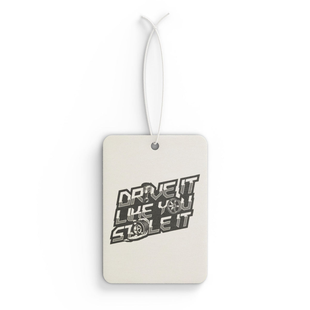 Drive It Like You Stole It Car Air Freshener