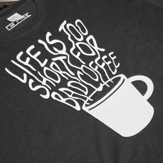 Life Is Too Short For Bad Coffee T-Shirt