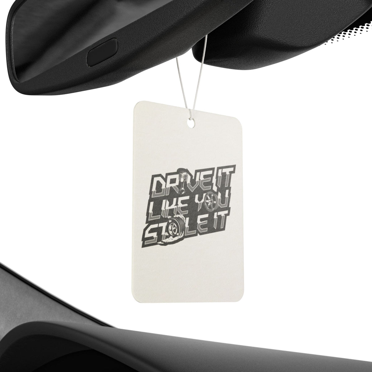 Drive It Like You Stole It Car Air Freshener