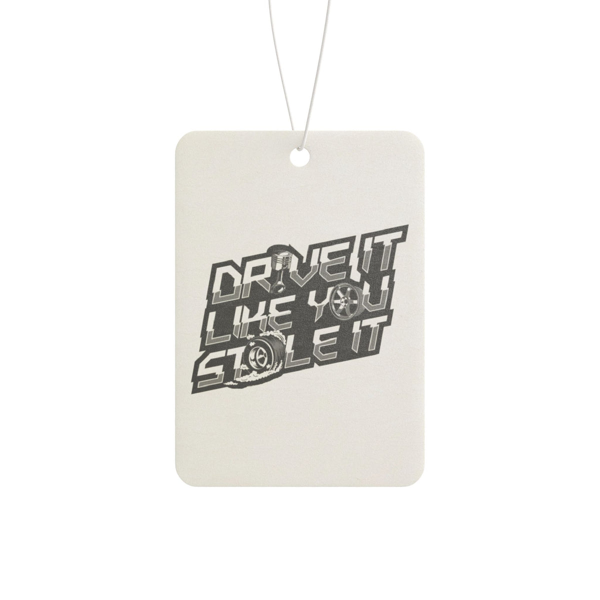 Drive It Like You Stole It Car Air Freshener