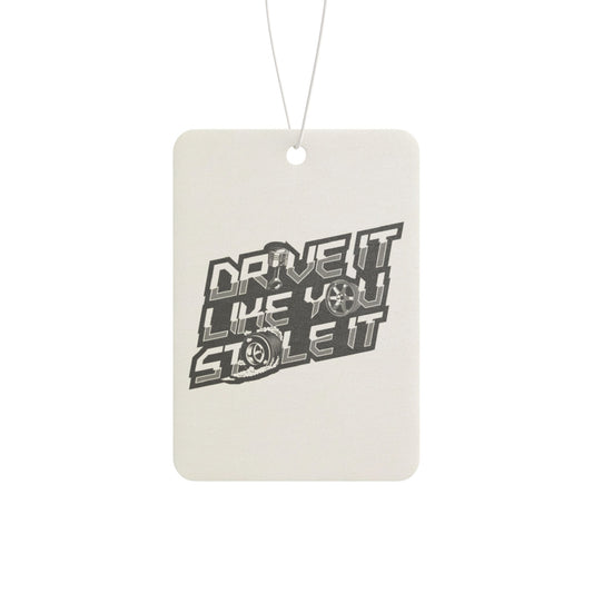 Drive It Like You Stole It Car Air Freshener