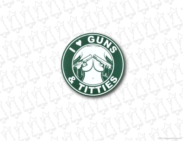 I Love Guns and Titties Sticker - Evergreen Kings